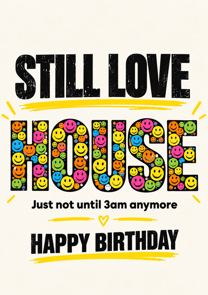 Funny House Music Birthday Card: Still Love House, Not Until 3AM Anymore