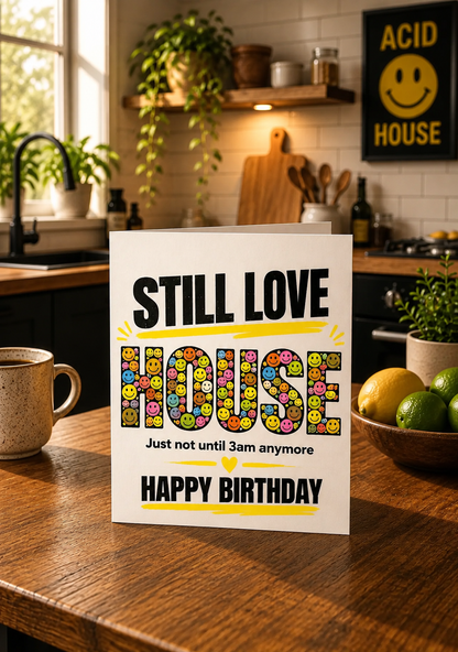 Funny House Music Birthday Card: Still Love House, Not Until 3AM Anymore