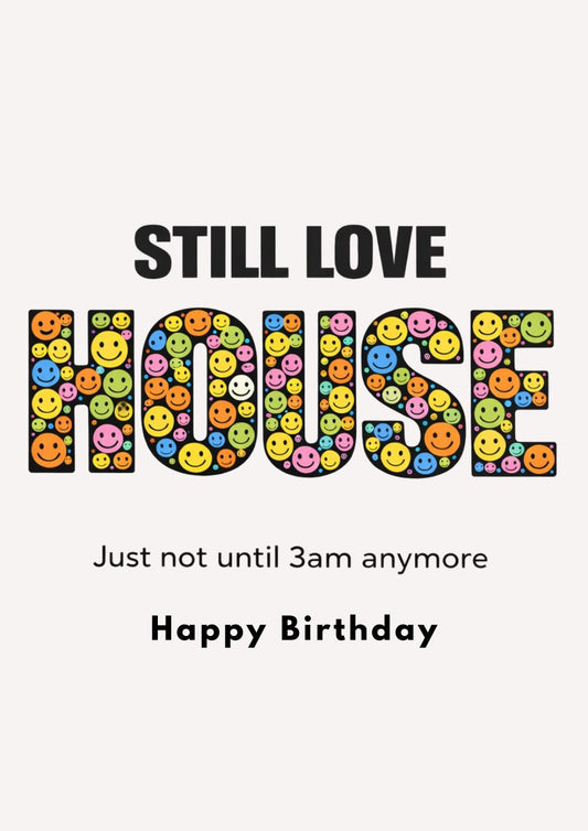 Funny House Music Birthday Card: Still Love House, Not Until 3AM Anymore