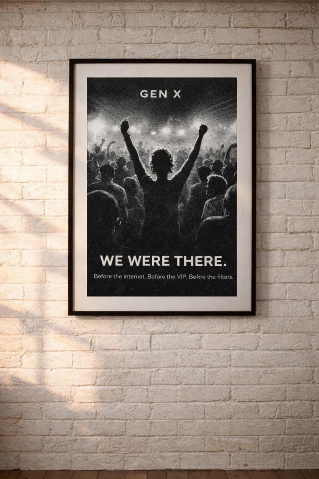 May include: Monochrome framed poster featuring the text "GEN X" above the image. The poster displays a crowd with a person in the foreground with arms raised. Below, the text reads "WE WERE THERE. Before the internet. Before the VIP. Before the filters."