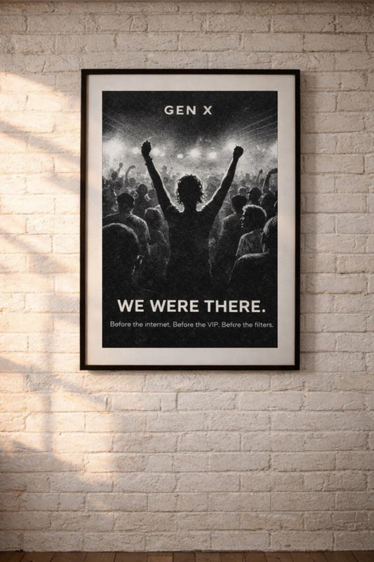 May include: Monochrome framed poster featuring the text "GEN X" above the image. The poster displays a crowd with a person in the foreground with arms raised. Below, the text reads "WE WERE THERE. Before the internet. Before the VIP. Before the filters."