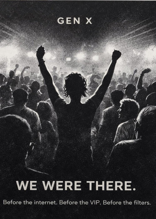 May include: Monochrome image depicting a concert crowd with a person in the foreground raising their arms. The text "GEN X" is at the top, and "WE WERE THERE" is at the bottom, with the text "Before the internet. Before the VIP. Before the filters."