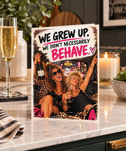 Funny Gen X Birthday Card, We Grew Up Didn't Necessarily Behave,Best Friend Birthday Card, Cheeky Female Friendship Humour, A5
